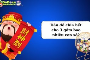 Dàn đề chia hết cho 3 có bao nhiêu con? Kinh nghiệm đánh dàn đề