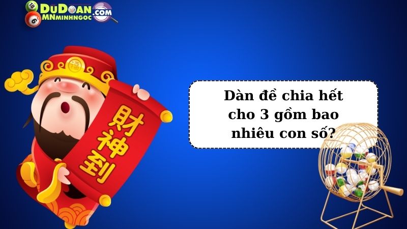 Dàn đề chia hết cho 3 gồm bao nhiêu con số?