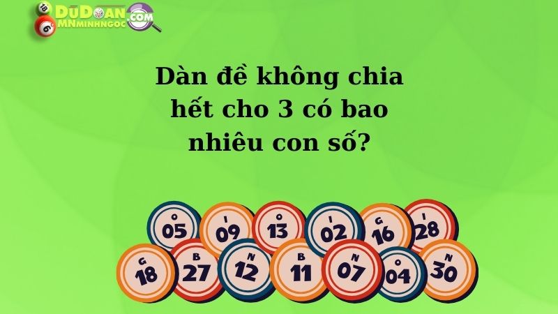 Dàn đề không chia hết cho 3 có bao nhiêu con số?