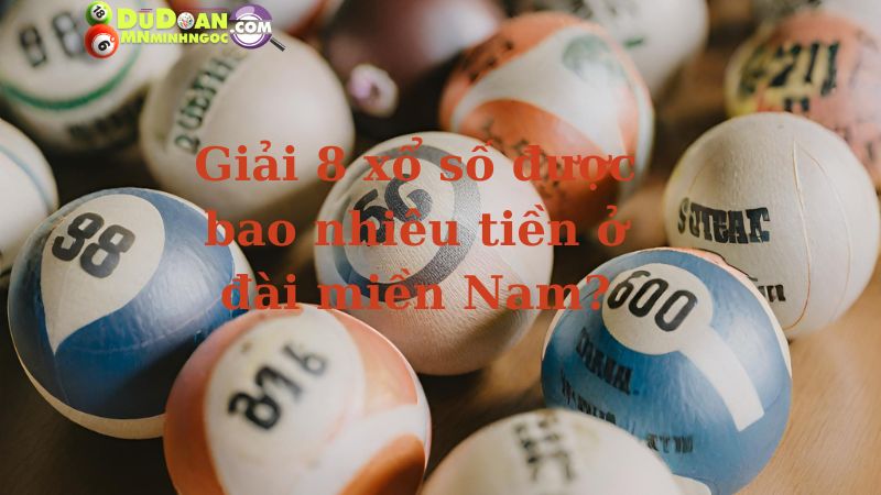 Giải 8 xổ số được bao nhiêu tiền ở đài miền Nam?