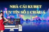 Nhà cái Kubet – Nơi giải trí trực tuyến hàng đầu Châu Á